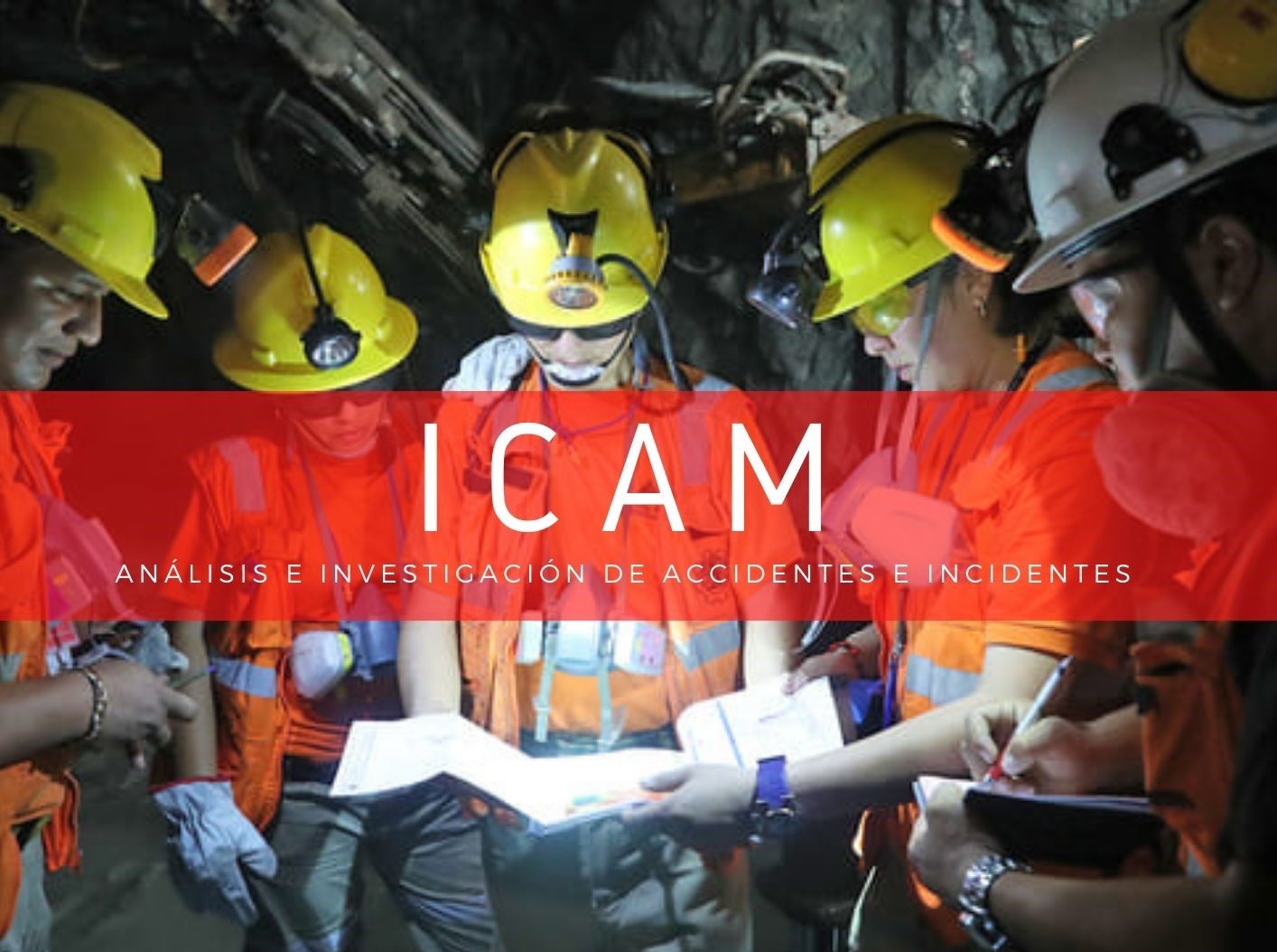 ANÁLISIS E INVESTIGACIÓN DE ACCIDENTES E INCIDENTES BAJO METODOLOGÍA ICAM